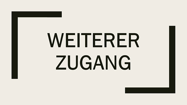 Abbildung mit dem Schriftzug weiterer Zugang